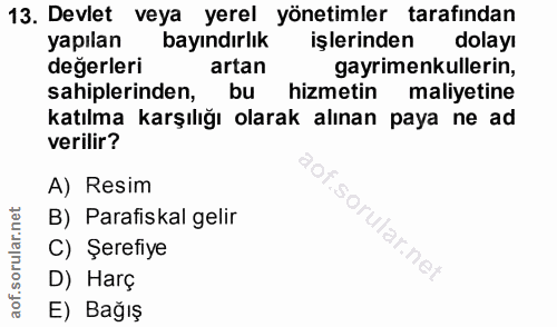 13. soru: Devlet veya yerel yönetimler tarafindan yapılan bayındırlık işlerinden dolayı değerleri artan gayrimenkullerin, sahip…