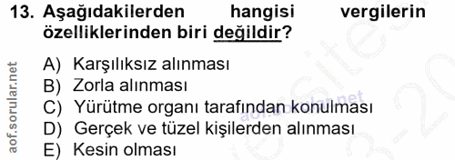 13. soru: Aşağıdakilerden hangisi vergilerin özelliklerinden biri değildir? A) Karşılıksız alınması B) Zorla alınması C) Yürütm…