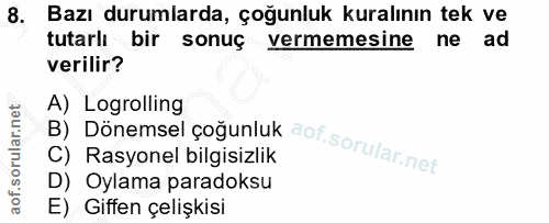 8. soru: Bazı durumlarda, çoğunluk kuralının tek ve tutarlı bir sonuç vermemesine ne ad verilir? B) Dönemsel çoğunluk A) Logro…