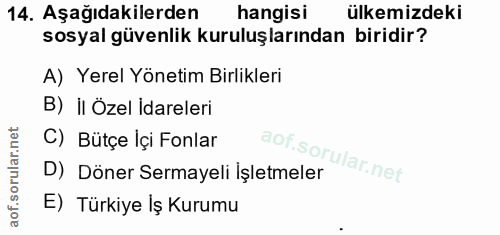 14. soru: Aşağıdakilerden hangisi ülkemizdeki sosyal güvenlik kuruluşlarından biridir? A) Yerel Yönetim Birlikleri B) İl Özel İ…