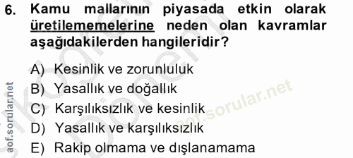 6. soru: Kamu mallarının piyasada etkin olarak üretilememelerine neden olan kavramlar aşağıdakilerden hangileridir? A) Kesinli…