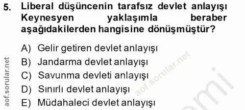 5. soru: Liberal düşüncenin tarafsız devlet anlayışı Keynesyen yaklaşımla beraber aşağıdakilerden hangisine dönüşmüştür? A) Ge…