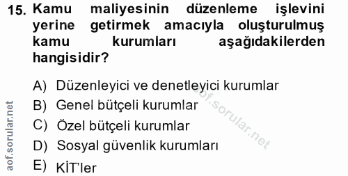 15. soru: Kamu maliyesinin düzenleme işlevini yerine getirmek amacıyla oluşturulmuş kamu kurumları aşağıdakilerden hangisidir?…