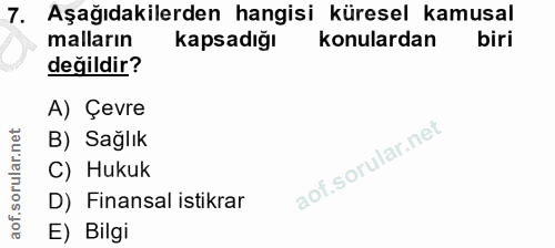 7. soru: Aşağıdakilerden hangisi küresel kamusal malların Kapsadığı konulardan değildir? A) Çevre B) Sağlik C) Hukuk D) Finans…
