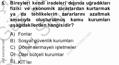 5. soru: Bireyleri kendi iradeleri dışında uğradıkları fiziki ve ekonomik zararlardan kurtarmak ya da tehlikelerin zararlarını…
