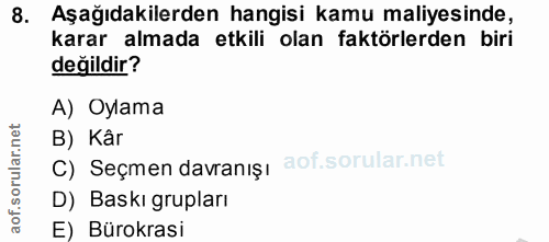 8. soru: Aşagıdakilerden hangisi kamu maliyesinde, karar almada etkili olan faktörlerden biri değildir? A) Oylama B) Kâr C) Se…