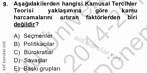 9. soru: Aşağıdakilerden hangisi Kamusal Tercihler Teorisi yaklaşımına göre kamu harcamalarını artıran faktörlerden biri değil…