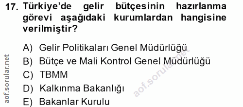 17. soru: Türkiye'de gelir bütçesinin hazırlanma görevi aşağıdaki kurumlardan hangisine verilmiştir? A) Gelir Politikaları Gene…