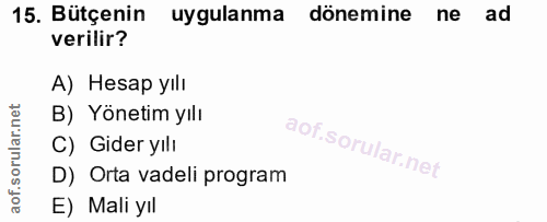 15. soru: Bütçenin uygulanma dönemine ne ad verilir? A) Hesap yılı B) Yönetim yılı C) Gider yılı D) Orta vadeli program E) Mali…