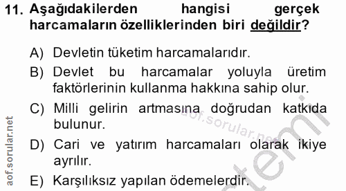 11. soru: Aşağıdakilerden hangisı gerçek harcamaların özelliklerinden biri değildir? A) Devletin tüketim harcamalarıdır. B) Dev…