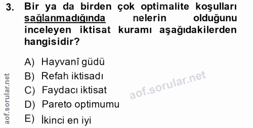 3. soru: Bir ya da birden çok optimalite koşulları sağlanmadığında nelerin olduğunu inceleyen iktisat kuramı aşağıdakilerden h…