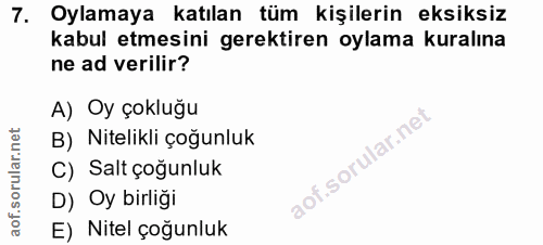 7. soru: Oylamaya katılan tüm kişilerin eksiksiz kabul etmesini gerektiren oylama kuralına ne ad verilir? A) Oy çokluğu B) Nit…