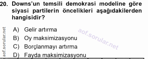20. soru: Downs'un temsili demokrasi modeline göre siyasi partilerin :öncelikleri aşağıdakilerden hangisidir? A) Gelir artırma…