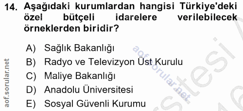 14. soru: Aşağıdaki kurumlardan hangisi Türkiye'deki özel bütçeli idarelere verilebilecek örneklerden biridir? A) Sağlık Bakanl…