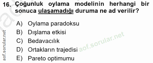 16. soru: Çoğunluk oylama modelinin herhangi bir sonuca ulaşamadığı duruma ne ad verilir? A) Oylama paradoksu B) Dışlama etkisi…