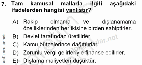 7. soru: Tam kamusal mallarla ilgili aşağıdaki ifadelerden hangisi yanlıştır? A) Rakip olmama ve dışlanamama özelliklerinden h…