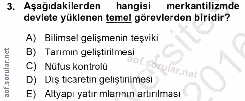 3. soru: Aşağıdakilerden hangisi mekantilizmde devlete yüklenen temel görevlerden biridir? A) Bilimsel gelişmenin teşviki B) T…