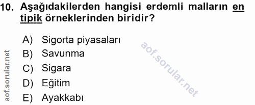 10. soru: Aşağıdakilerden hangisi erdemli malların en tipik örneklerinden biridir? A) Sigorta piyasaları B) Savunma C) Sigara D…