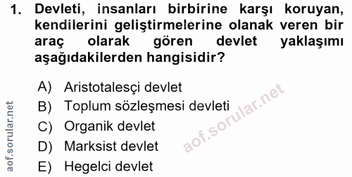 1. soru: Devleti, insanları birbirine karşı koruyan, kendilerini geliştirmelerine olanak veren bir araç olarak gören devlet ya…