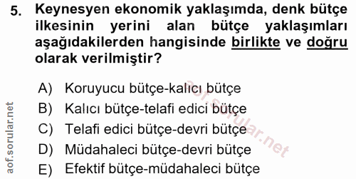 5. soru: Keynesyen ekonomik yaklaşımda, denk bütçe ilkesinin yerini alan bütçe yaklaşımları aşağıdakilerden hangisinde birlikt…