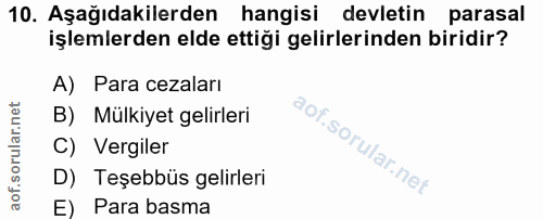 10. soru: Aşağıdakilerden hangisi devletin parasal işlemlerden elde ettiği gelirlerinden biridir? A) Para cezaları B) Mülkiyet…