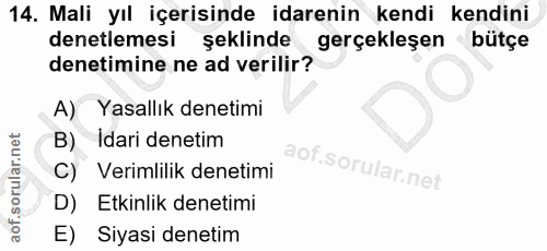 14. soru: Mali yıl içerisinde idarenin kendi kendini denetlemesi şeklinde gerçekleşen bütçe denetimine ne ad verilir? A) Yasall…