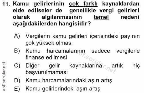 11. soru: Kamu gelirlerinin çok farklı kaynaklardan elde edilseler de genellikle vergi gelirleri olarak algılanmasının temel ne…