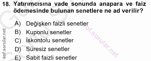 18. soru: Yatırımcısına vade sonunda anapara ve faiz ödemesinde bulunan senetlere ne ad verilir? A) Değişken faizli senetler B)…