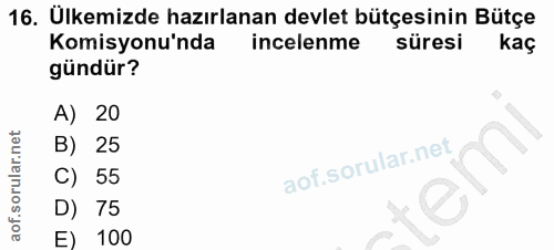 16. soru: Ulkemizde hazırlanan devlet bütçesinin Bütçe Komisyonu'nda incelenme süresi kaç gündür? A) 20 B) 25 C) 55 D) 75 E) 100