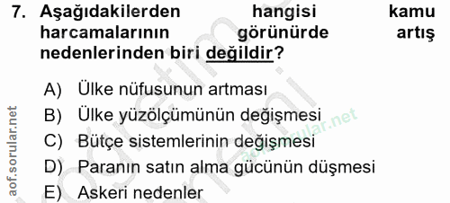 7. soru: Aşağıdakilerden hangisi kamu harcamalarının görünürde artış nedenlerinden biri değildir? A) Ülke nüfusunun artması B)…