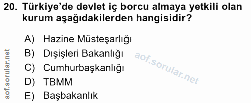 20. soru: Türkiye'de devlet iç borcu almaya yetkili olan kurum aşağıdakilerden hangisidir? A) Hazine Müsteşarlığı B) Dışişleri…