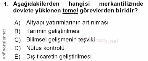 1. soru: Aşağıdakilerden hangisi mekantilizmde devlete yüklenen temel görevlerden biridir? A) Altyapı yatırımlarının artırılma…