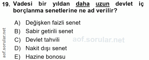 19. soru: Vadesi bir yıldan daha uzun devlet iç borçlanma senetlerine ne ad verilir? A) Değişken faizli senet B) Sabir getirili…