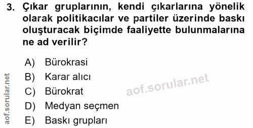 3. soru: Çıkar gruplarının, kendi çıkarlarına yönelik olarak politikacılar ve partiler üzerinde baskı oluşturacak biçimde faal…