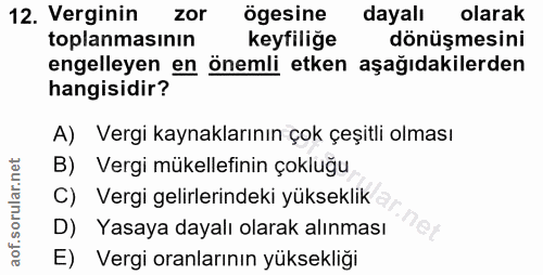 12. soru: Verginin zor ögesine dayalı olarak toplanmasının keyfiliğe dönüşmesini engelleyen en önemli etken aşağıdakilerden han…