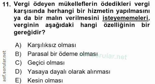 11. soru: Vergi ödeyen mükelleflerin ödedikleri vergi karşısında herhangi bir hizmetin yapılmasını ya da bir malın verilmesini…