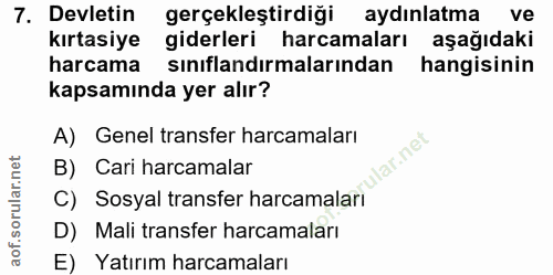 7. soru: Devletin gerçekleştirdiği aydınlatma ve kırtasiye giderleri harcamaları aşağıdaki harcama sınıflandırmalarından hangi…