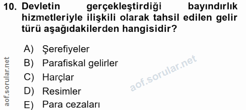 10. soru: Devletin gerçekleştirdiği bayındırlık hizmetleriyle ilişkili olarak tahsil edilen gelir türü aşağıdakilerden hangisid…