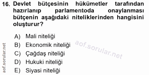 16. soru: Devlet bütçesinin hükümetler tarafından hazırlanıp parlamentoda onaylanması bütçenin aşağıdaki niteliklerinden hangis…