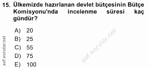 15. soru: Ulkemizde hazırlanan devlet bütçesinin Bütçe Komisyonu'nda incelenme süresi kaç gündür? A) 20 B) 25 C) 55 D) 75 E) 100
