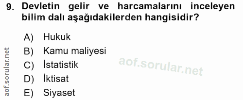 9. soru: Devletin gelir ve harcamalarını inceleyen bilim dalı aşağıdakilerden hangisidir? A) Hukuk B) Kamu maliyesi C) İstatis…