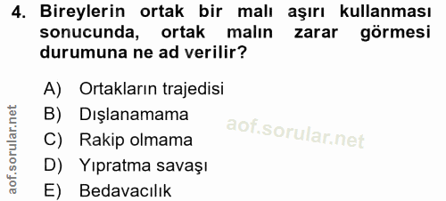 4. soru: Bireylerin ortak bir malı aşırı kullanması sonucunda, ortak malin zarar görmesi durumuna ne ad verilir? A) Ortakların…
