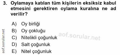 3. soru: Oylamaya katılan tüm kişilerin eksiksiz kabul etmesini gerektiren oylama kuralına ne ad verilir? A) Oy birliği B) Oy…