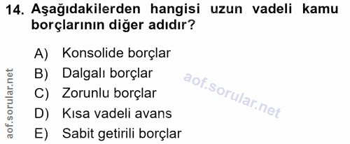 14. soru: Aşağıdakilerden hangisi uzun vadeli kamu borçlarının diğer adıdır? A) Konsolide borçlar B) Dalgalı borçlar C) Zorunlu…