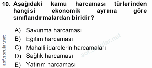 10. soru: Aşağıdaki kamu harcaması türlerinden hangisi ekonomik ayrıma göre sınıflandırmalardan biridir? A) Savunma harcaması l…