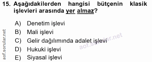 15. soru: Aşağıdakilerden hangisi bütçenin klasik işlevleri arasında yer almaz? A) Denetim işlevi B) Mali işlevi C) Gelir dağıl…