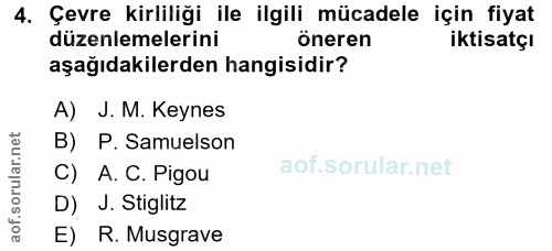 4. soru: Çevre kirliliği ile ilgili mücadele için fiyat düzenlemelerini öneren iktisatçı aşağıdakilerden hangisidir? A) J. M.…