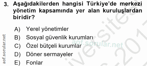 3. soru: Aşağıdakilerden hangisi Türkiye'de merkezi yönetim kapsamında yer alan kuruluşlardan biridir? A) Yerel yönetimler B)…