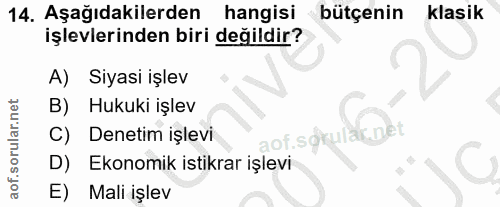 14. soru: Aşağıdakilerden hangisi bütçenin klasik işlevlerinden biri değildir? A)| Siyasi işlev B) Hukuki işlev C) Denetim işle…