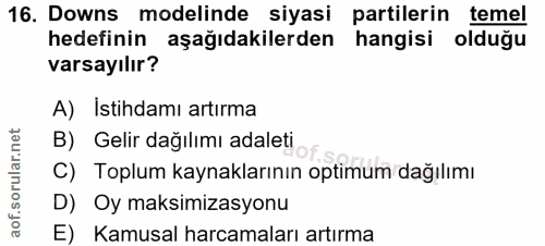 16. soru: Downs modelinde siyasi partilerin temel hedefinin aşağıdakilerden hangisi oldugu varsayılır? A) Istihdamı artırma oru…